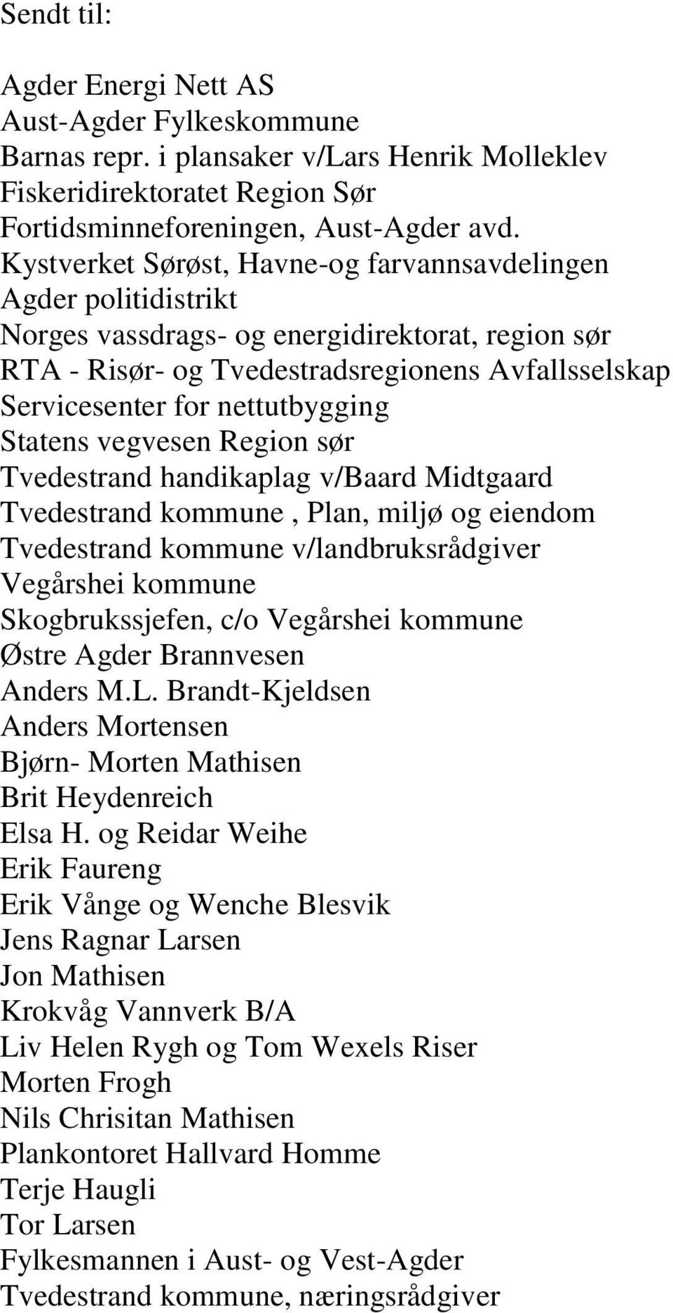 nettutbygging Statens vegvesen Region sør Tvedestrand handikaplag v/baard Midtgaard Tvedestrand kommune, Plan, miljø og eiendom Tvedestrand kommune v/landbruksrådgiver Vegårshei kommune