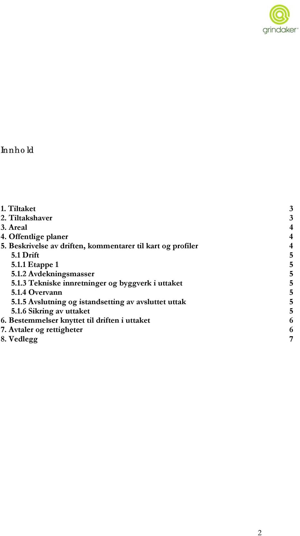 1.3 Tekniske innretninger og byggverk i uttaket 5 5.1.4 Overvann 5 5.1.5 Avslutning og istandsetting av avsluttet uttak 5 5.