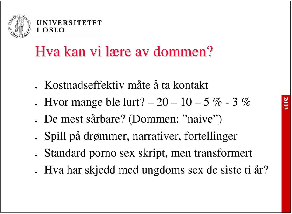 20 10 5 % - 3 % De mest sårbare?