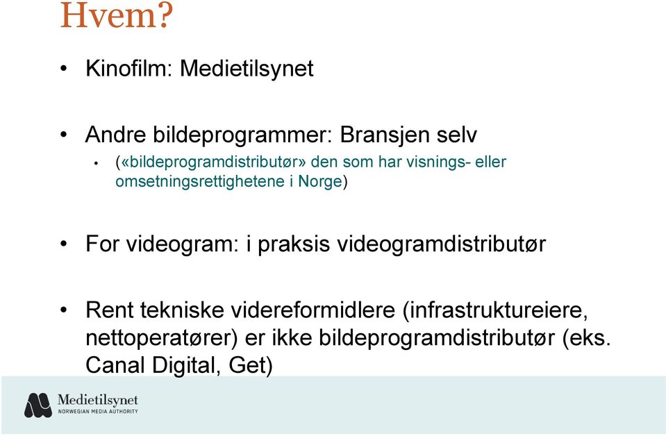 Norge) For videogram: i praksis videogramdistributør Rent tekniske