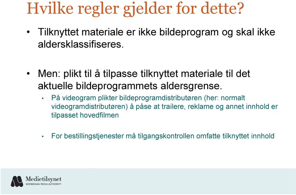 På videogram plikter bildeprogramdistributøren (her: normalt videogramdistributøren) å påse at trailere,