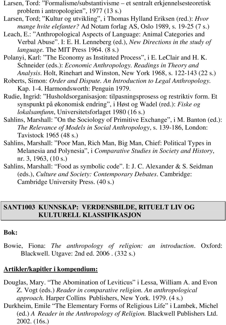 ), New Directions in the study of language. The MIT Press 1964. (8 s.) Polanyi, Karl: The Economy as Instituted Process, i E. LeClair and H. K. Schneider (eds.): Economic Anthropology.