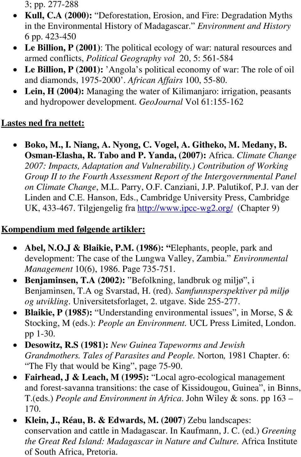 role of oil and diamonds, 1975-2000. African Affairs 100, 55-80. Lein, H (2004): Managing the water of Kilimanjaro: irrigation, peasants and hydropower development.