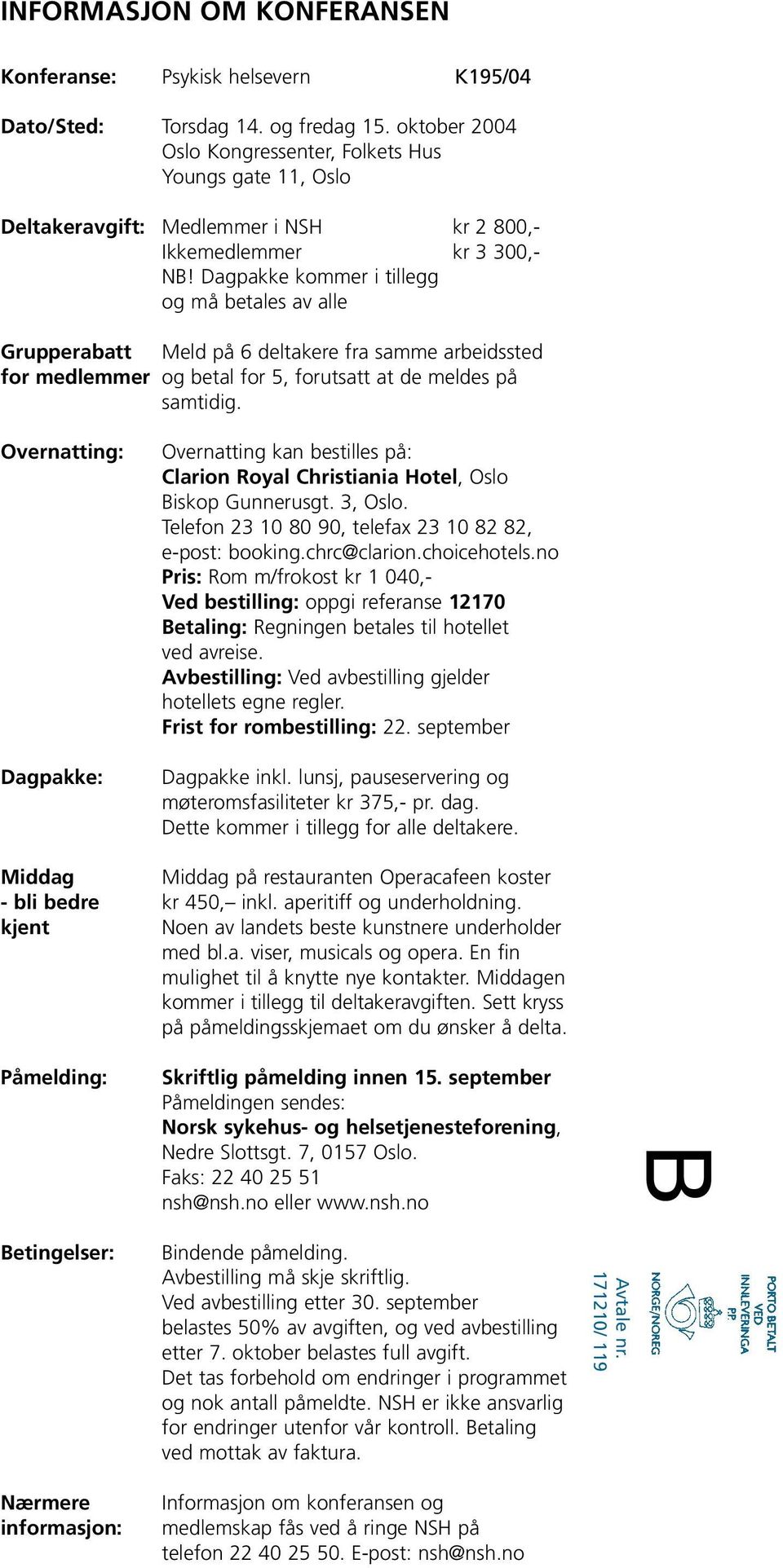 Dagpakke kommer i tillegg og må betales av alle Grupperabatt Meld på 6 deltakere fra samme arbeidssted for medlemmer og betal for 5, forutsatt at de meldes på samtidig.