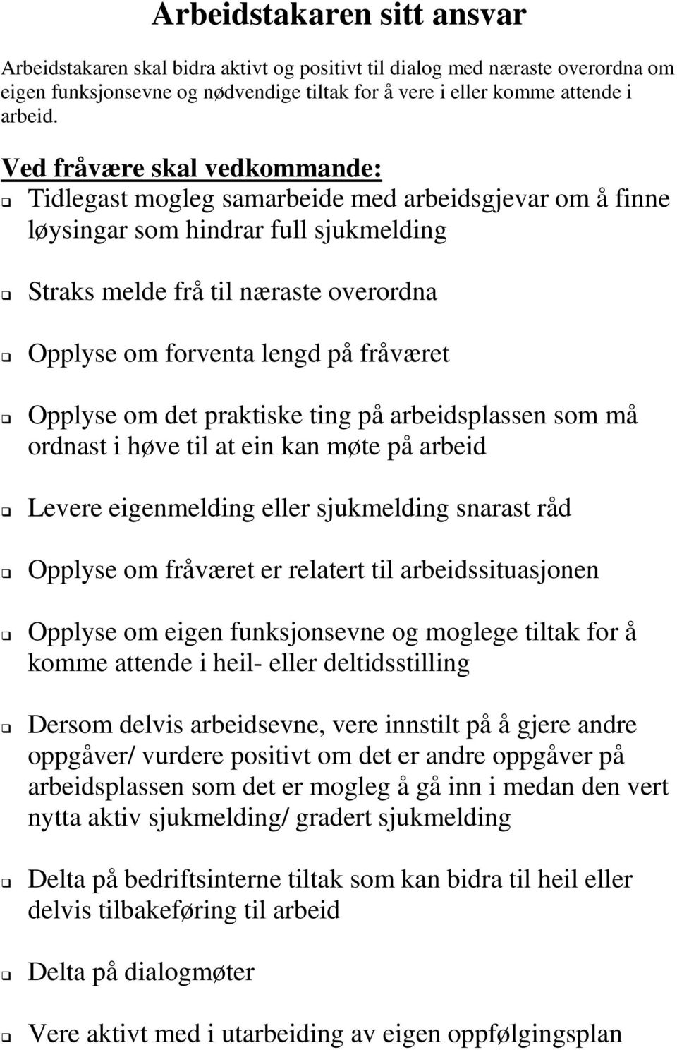 fråværet Opplyse om det praktiske ting på arbeidsplassen som må ordnast i høve til at ein kan møte på arbeid Levere eigenmelding eller sjukmelding snarast råd Opplyse om fråværet er relatert til