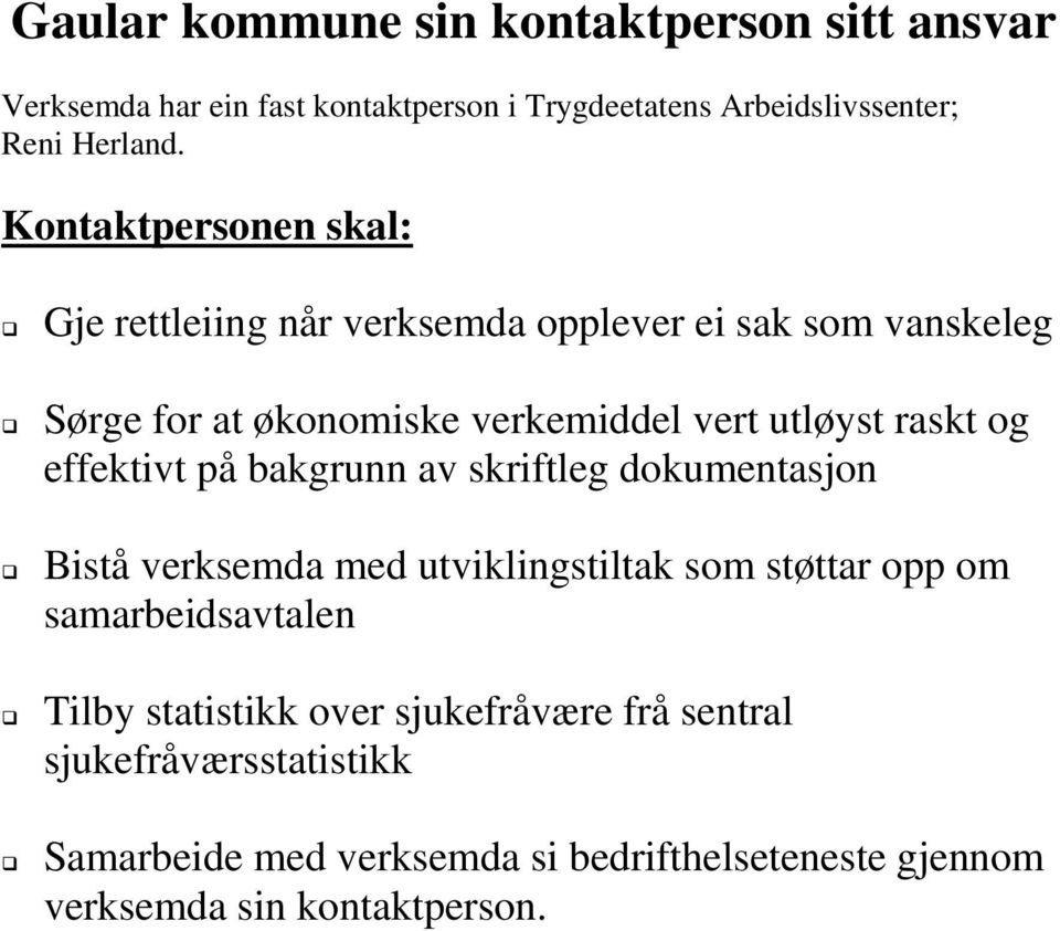 og effektivt på bakgrunn av skriftleg dokumentasjon Bistå verksemda med utviklingstiltak som støttar opp om samarbeidsavtalen Tilby