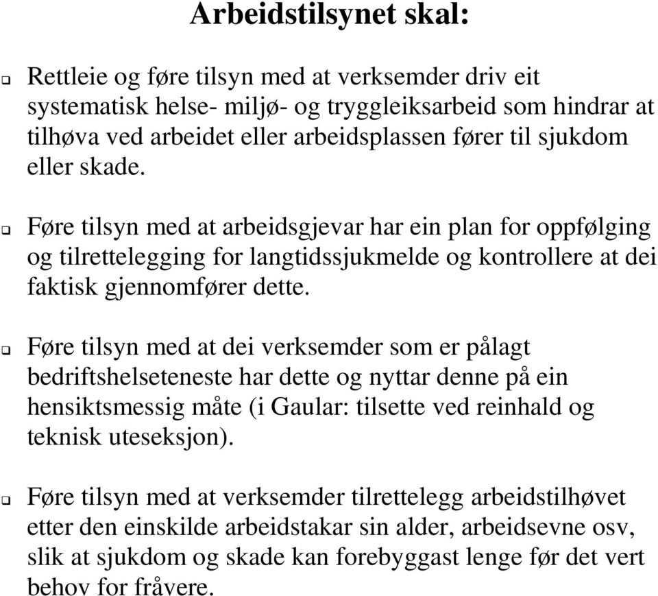 Føre tilsyn med at dei verksemder som er pålagt bedriftshelseteneste har dette og nyttar denne på ein hensiktsmessig måte (i Gaular: tilsette ved reinhald og teknisk uteseksjon).