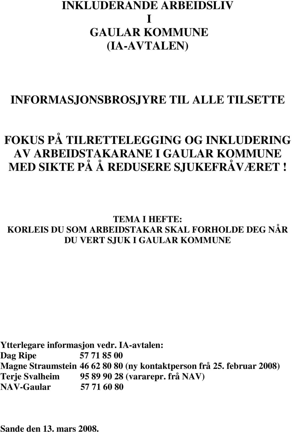 TEMA I HEFTE: KORLEIS DU SOM ARBEIDSTAKAR SKAL FORHOLDE DEG NÅR DU VERT SJUK I GAULAR KOMMUNE Ytterlegare informasjon vedr.