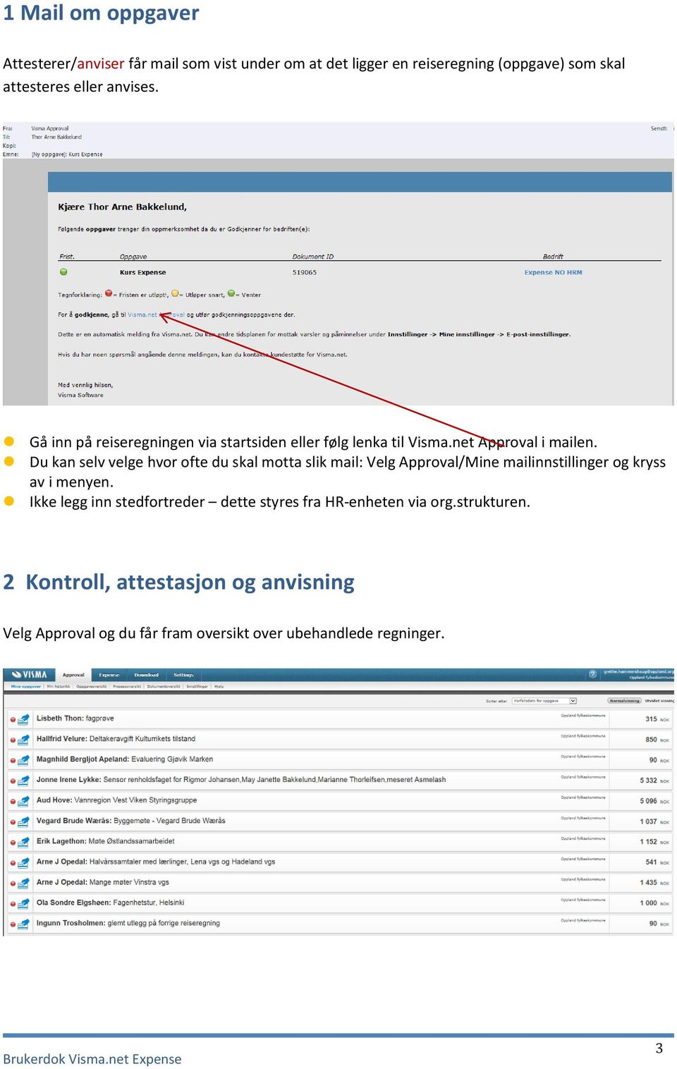 Du kan selv velge hvor ofte du skal motta slik mail: Velg Approval/Mine mailinnstillinger og kryss av i menyen.