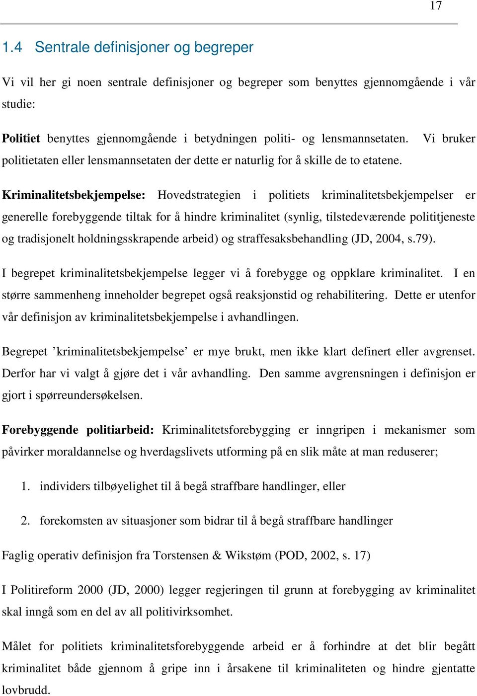 Vi bruker Kriminalitetsbekjempelse: Hovedstrategien i politiets kriminalitetsbekjempelser er generelle forebyggende tiltak for å hindre kriminalitet (synlig, tilstedeværende polititjeneste og