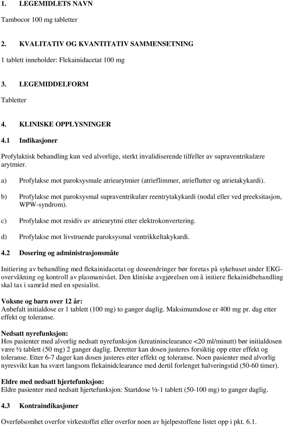 a) Profylakse mot paroksysmale atriearytmier (atrieflimmer, atrieflutter og atrietakykardi).