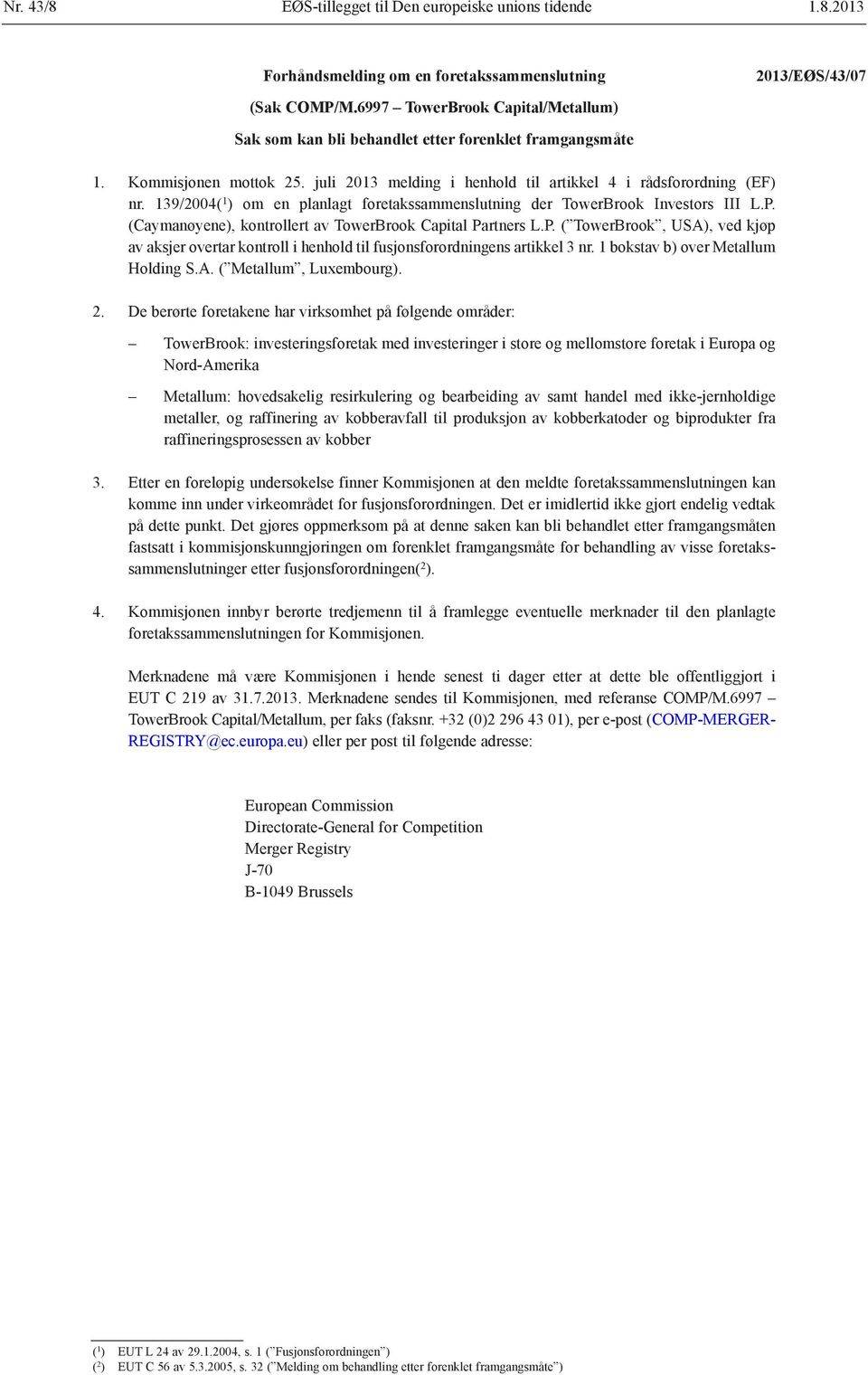 139/2004( 1 ) om en planlagt foretakssammenslutning der TowerBrook Investors III L.P. (Caymanøyene), kontrollert av TowerBrook Capital Partners L.P. ( TowerBrook, USA), ved kjøp av aksjer overtar kontroll i henhold til fusjonsforordningens artikkel 3 nr.