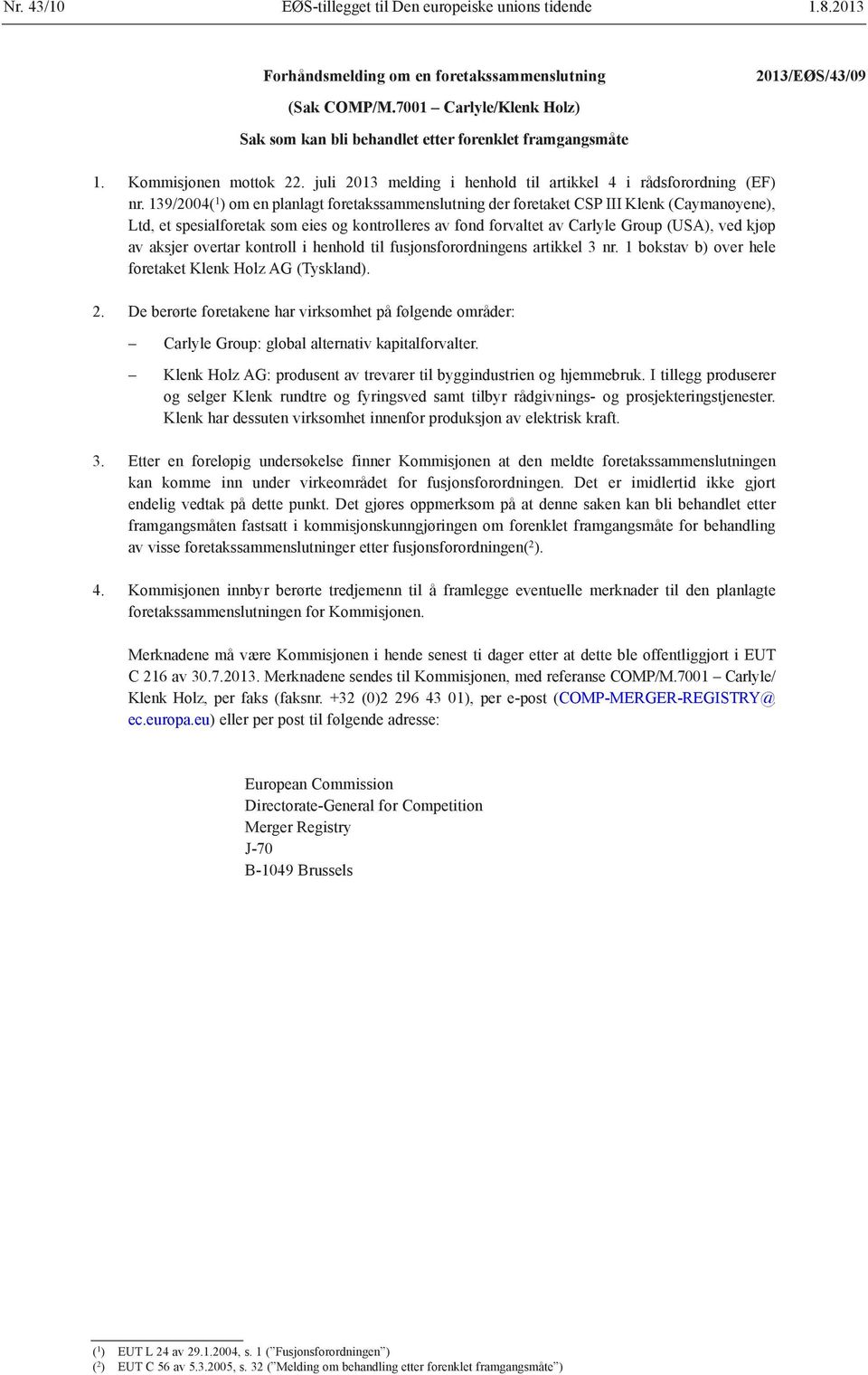 139/2004( 1 ) om en planlagt foretakssammenslutning der foretaket CSP III Klenk (Caymanøyene), Ltd, et spesialforetak som eies og kontrolleres av fond forvaltet av Carlyle Group (USA), ved kjøp av