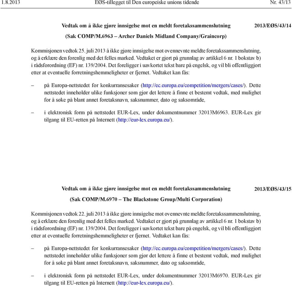 1 bokstav b) i rådsforordning (EF) nr. 139/2004. Det foreligger i uavkortet tekst bare på engelsk, og vil bli offentliggjort etter at eventuelle forretnings hemmeligheter er fjernet.