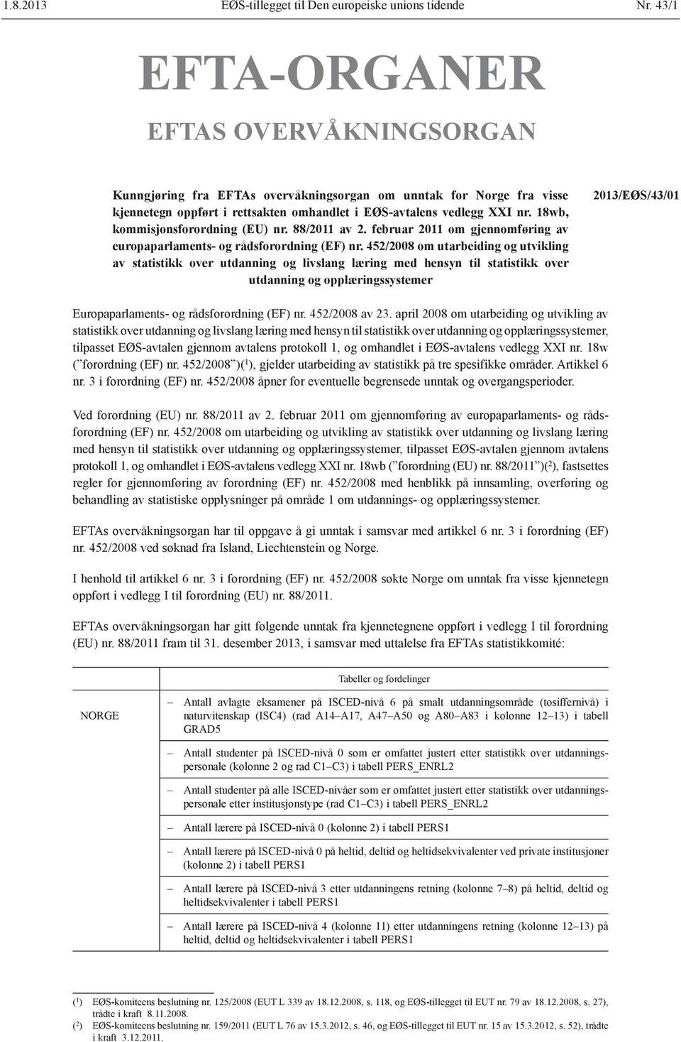 18wb, kommisjonsforordning (EU) nr. 88/2011 av 2. februar 2011 om gjennomføring av europaparlaments- og rådsforordning (EF) nr.