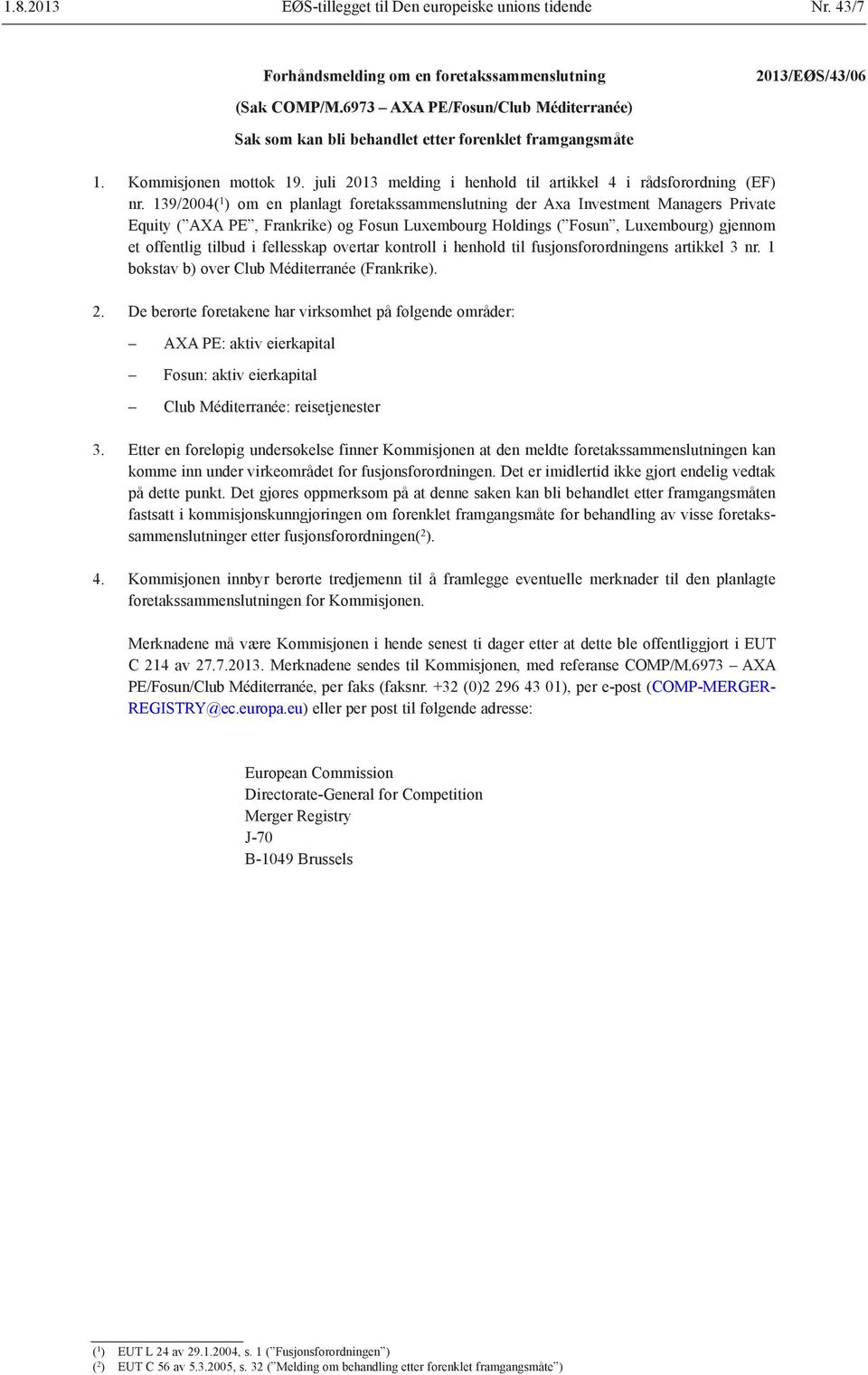 139/2004( 1 ) om en planlagt foretakssammenslutning der Axa Investment Managers Private Equity ( AXA PE, Frankrike) og Fosun Luxembourg Holdings ( Fosun, Luxembourg) gjennom et offentlig tilbud i