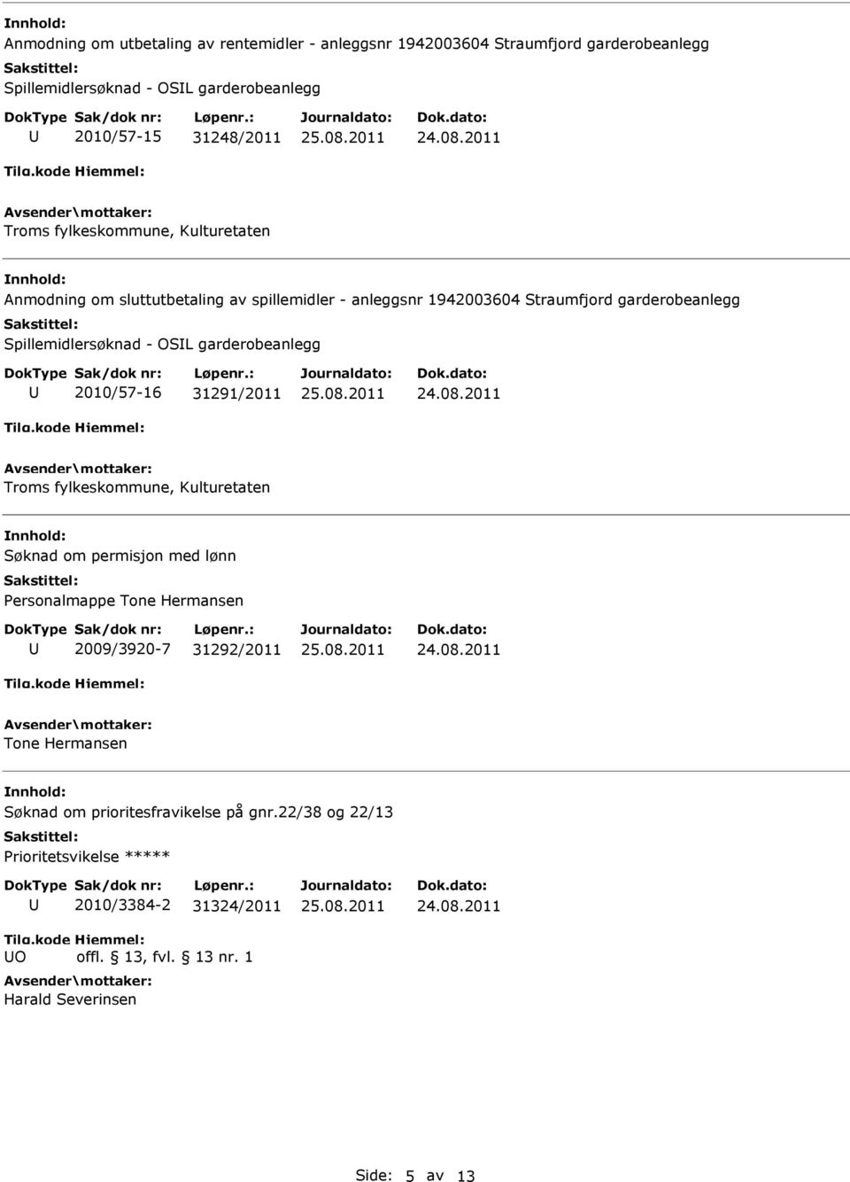 Spillemidlersøknad - OSL garderobeanlegg 2010/57-16 31291/2011 Troms fylkeskommune, Kulturetaten Søknad om permisjon med lønn Personalmappe Tone