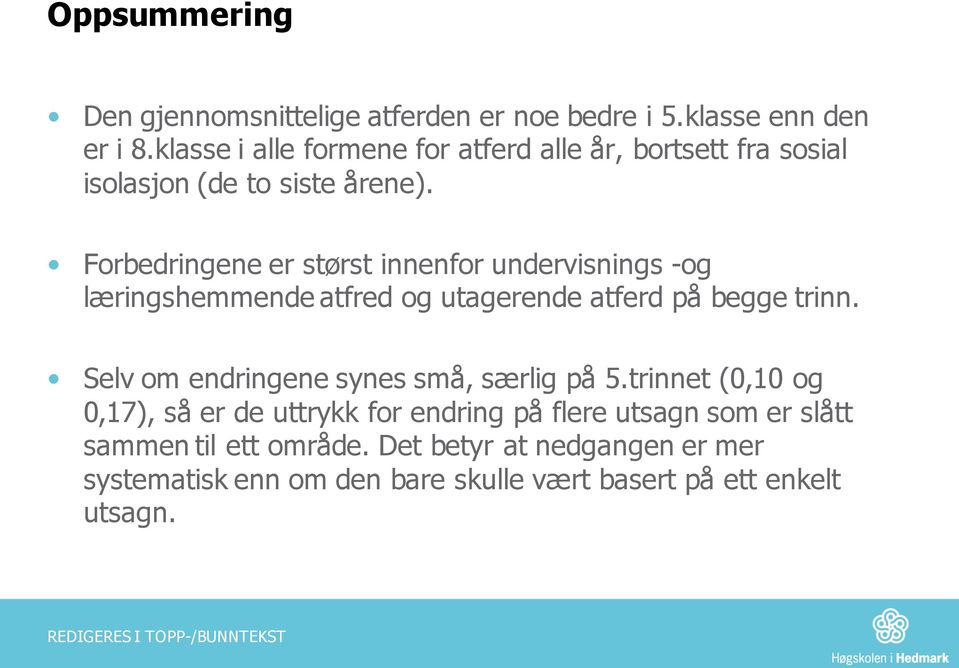 Forbedringene er størst innenfor undervisnings -og læringshemmende atfred og utagerende atferd på begge trinn.