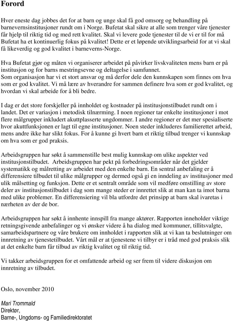 Dette er et løpende utviklingsarbeid for at vi skal få likeverdig og god kvalitet i barneverns-norge.