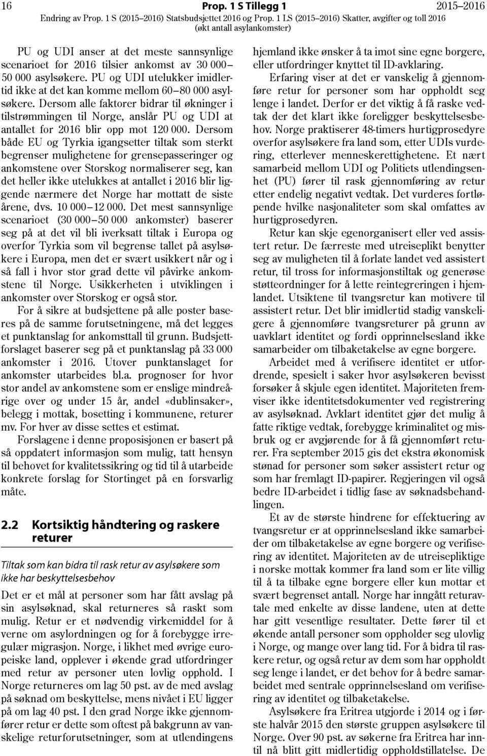 Dersom alle faktorer bidrar til økninger i tilstrømmingen til Norge, anslår PU og UDI at antallet for 2016 blir opp mot 120 000.