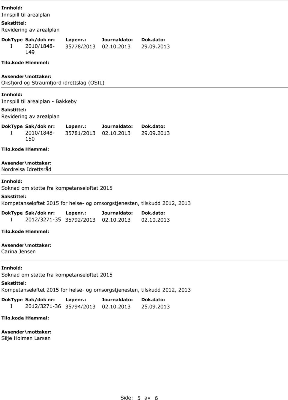 2013 Nordreisa drettsråd nnhold: Søknad om støtte fra kompetanseløftet 2015 Kompetanseløftet 2015 for helse- og omsorgstjenesten,