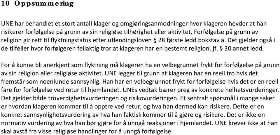 Det gjelder også i de tilfeller hvor forfølgeren feilaktig tror at klageren har en bestemt religion, jf. 30 annet ledd.