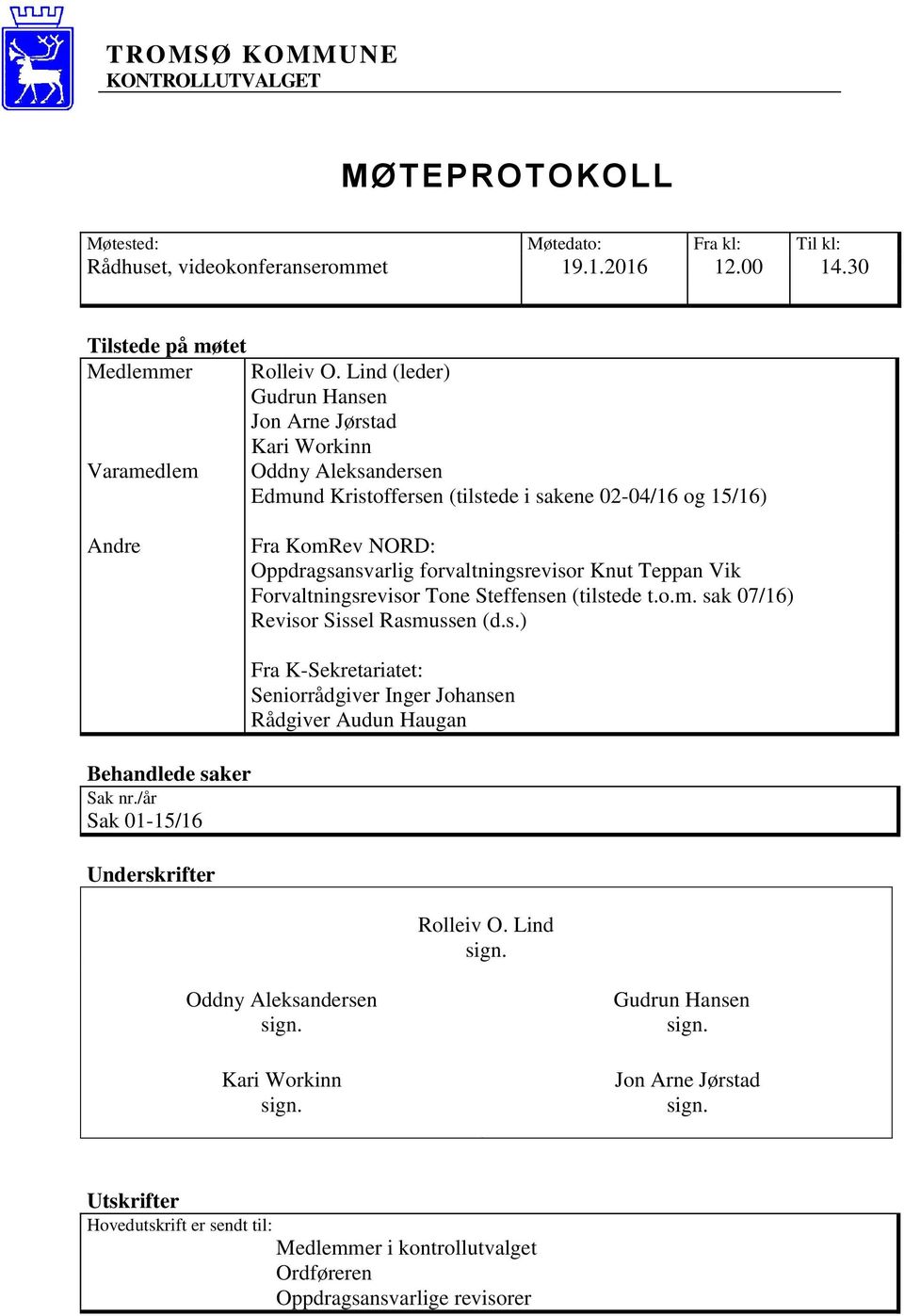 Knut Teppan Vik Forvaltningsrevisor Tone Steffensen (tilstede t.o.m. sak 07/16) Revisor Sissel Rasmussen (d.s.) Behandlede saker Sak nr.