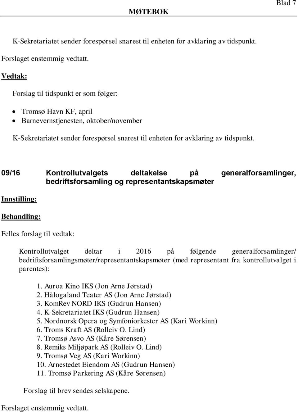 09/16 Kontrollutvalgets deltakelse på generalforsamlinger, bedriftsforsamling og representantskapsmøter Kontrollutvalget deltar i 2016 på følgende generalforsamlinger/