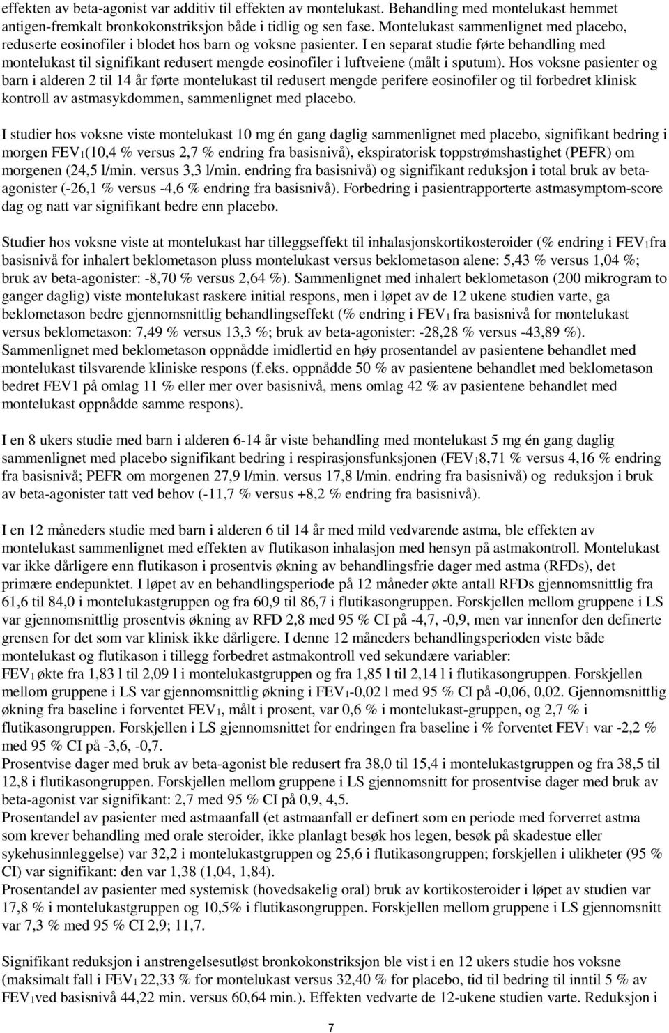 I en separat studie førte behandling med montelukast til signifikant redusert mengde eosinofiler i luftveiene (målt i sputum).