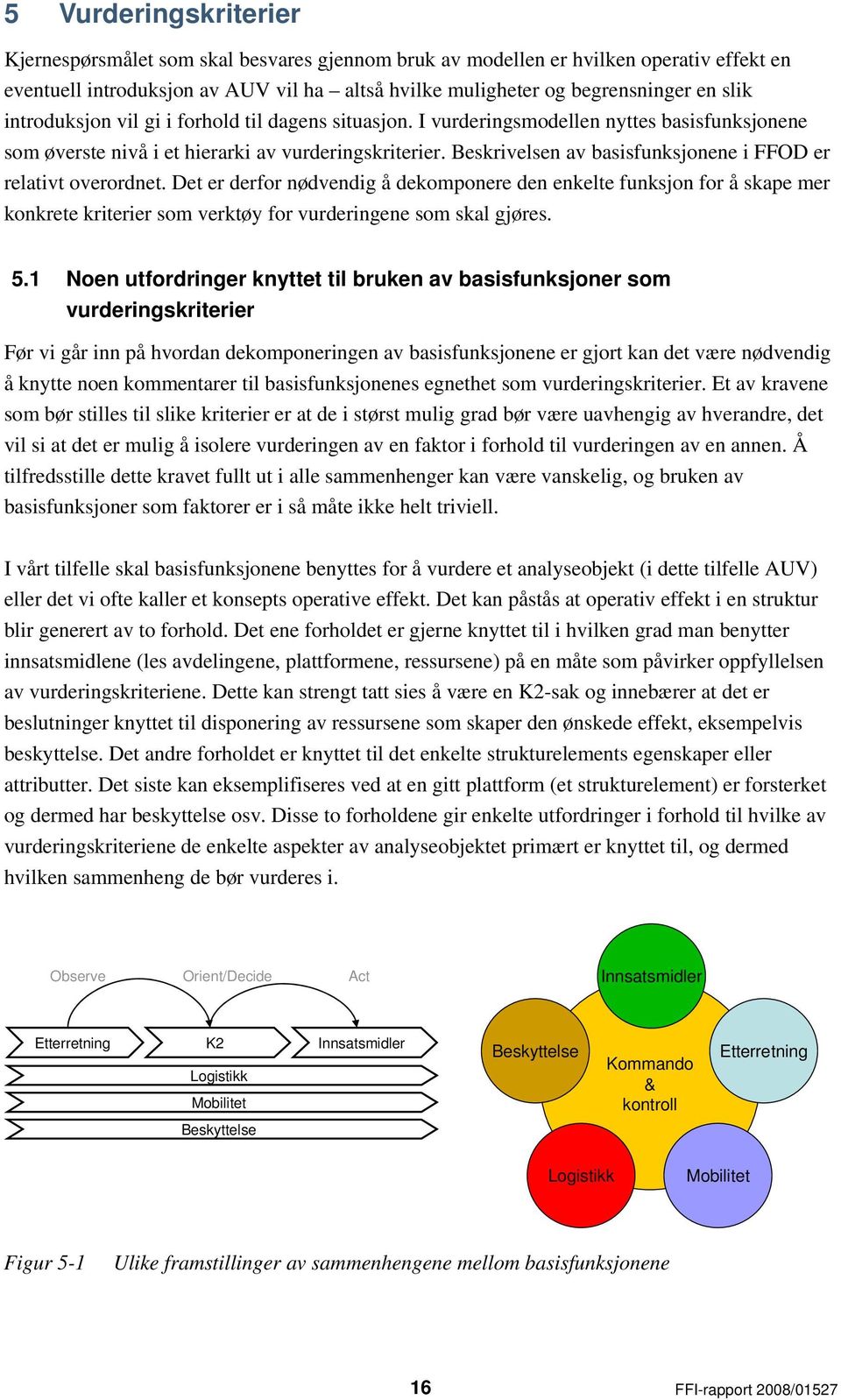 Beskrivelsen av basisfunksjonene i FFOD er relativt overordnet.