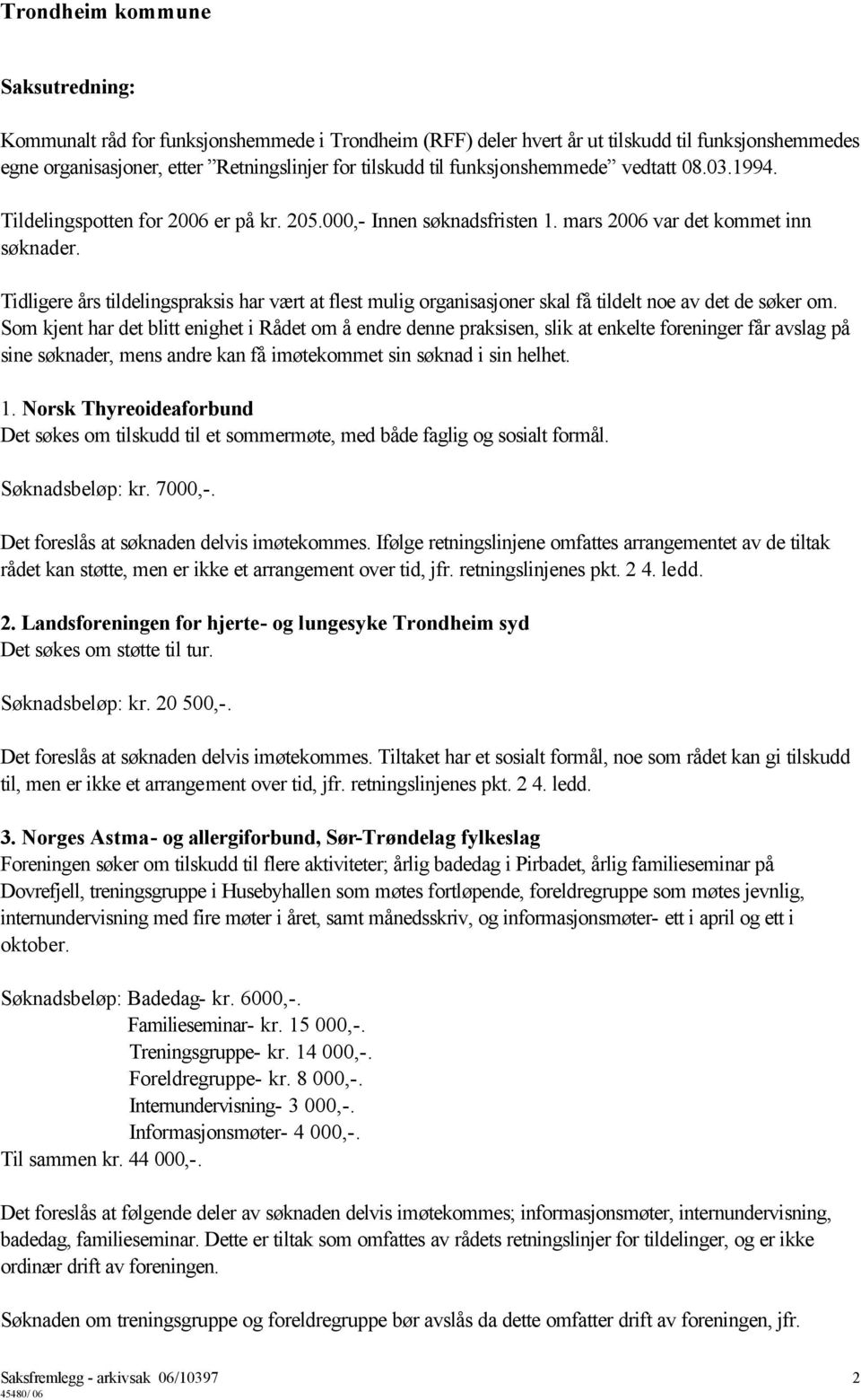 Tidligere års tildelingspraksis har vært at flest mulig organisasjoner skal få tildelt noe av det de søker om.