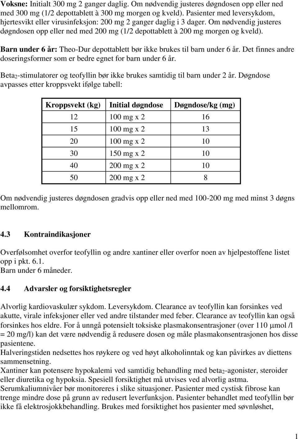 Barn under 6 år: Theo-Dur depottablett bør ikke brukes til barn under 6 år. Det finnes andre doseringsformer som er bedre egnet for barn under 6 år.