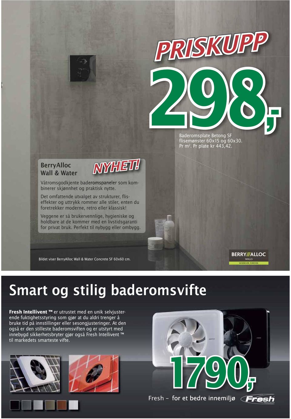 Veggene er så brukervennlige, hygieniske og hold bare at de kommer med en livstidsgaranti for privat bruk. Perfekt til nybygg eller ombygg. Bildet viser BerryAlloc Wall & Water Concrete SF 60x60 cm.