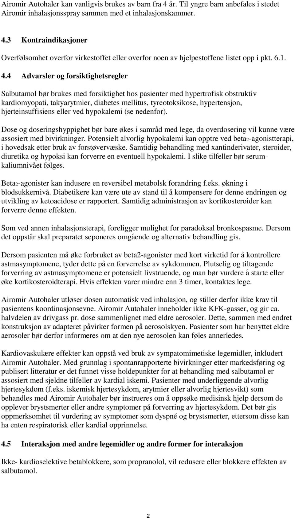 4 Advarsler og forsiktighetsregler Salbutamol bør brukes med forsiktighet hos pasienter med hypertrofisk obstruktiv kardiomyopati, takyarytmier, diabetes mellitus, tyreotoksikose, hypertensjon,