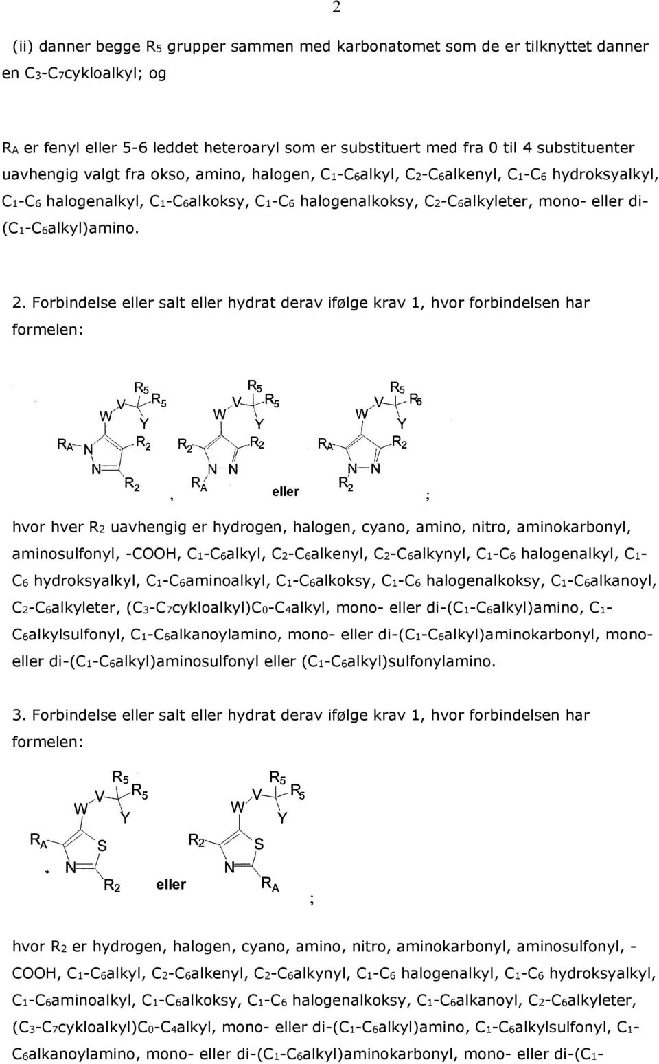 Forbindelse eller salt eller hydrat derav ifølge krav 1, hvor forbindelsen har formelen: hvor hver R2 uavhengig er hydrogen, halogen, cyano, amino, nitro, aminokarbonyl, aminosulfonyl, -COOH,