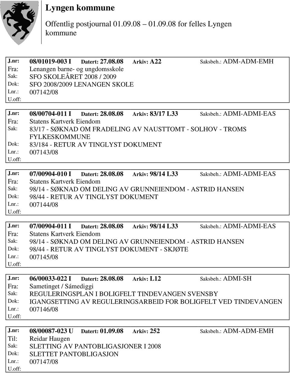 : ADMI-ADMI-EAS Fra: Statens Kartverk Eiendom Sak: 83/17 - SØKNAD OM FRADELING AV NAUSTTOMT - SOLHOV - TROMS FYLKESKOMMUNE Dok: 83/184 - RETUR AV TINGLYST DOKUMENT Lnr.: 007143/08 J.