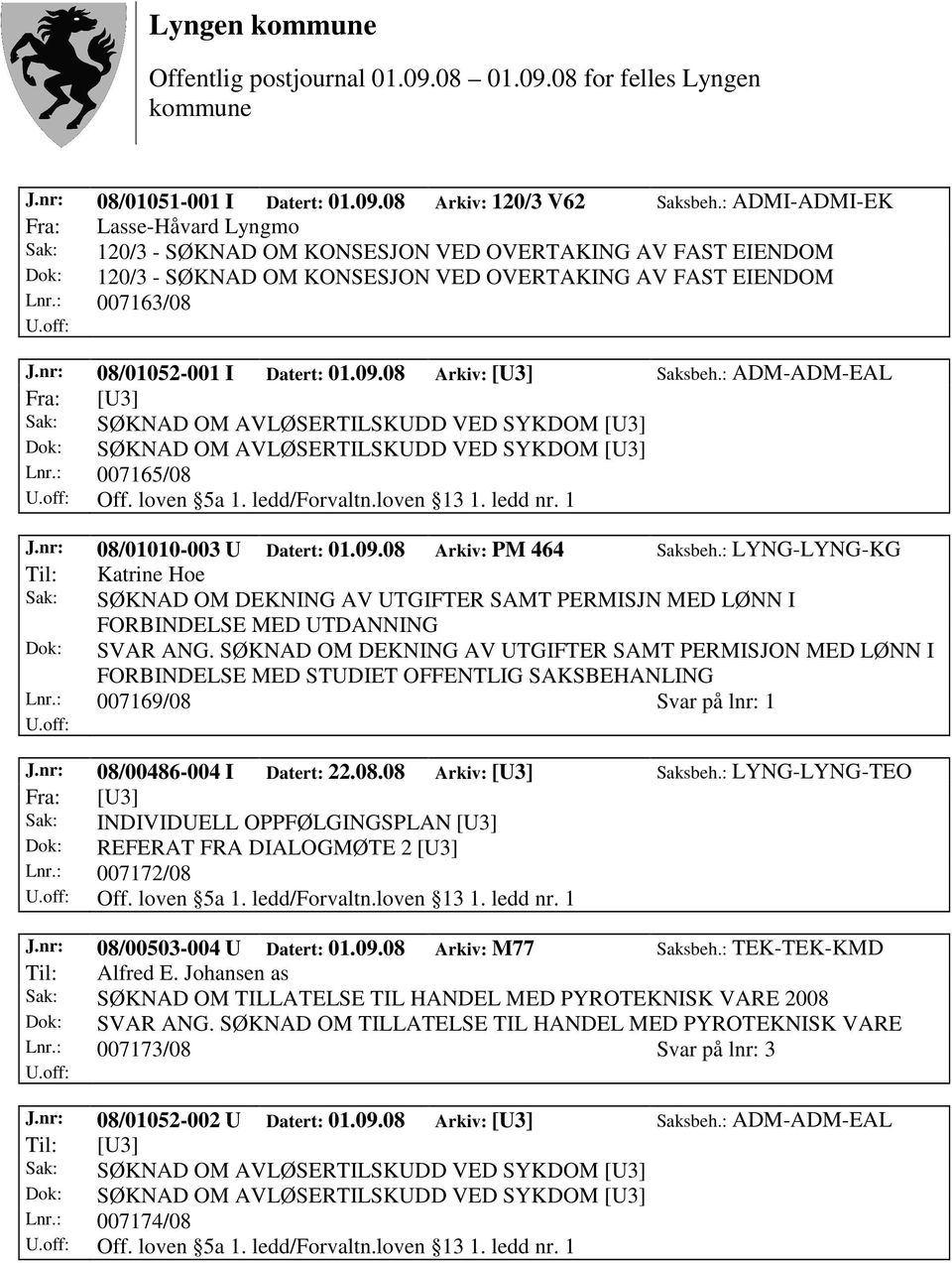 nr: 08/01052-001 I Datert: 01.09.08 Arkiv: [U3] Saksbeh.: ADM-ADM-EAL Sak: SØKNAD OM AVLØSERTILSKUDD VED SYKDOM [U3] Dok: SØKNAD OM AVLØSERTILSKUDD VED SYKDOM [U3] Lnr.: 007165/08 Off. loven 5a 1.