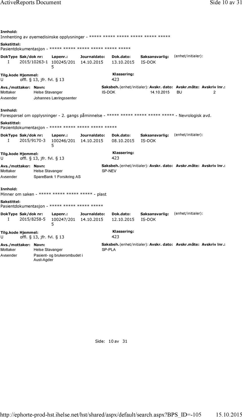 måte: Avskriv lnr.: S-DOK B 2 Johannes Læringssenter Forespørsel om opplysninger - 2. gangs påminnelse - ***** ***** ***** ***** ***** - Nevrologisk avd. 201/9170-3 100246/201 08.