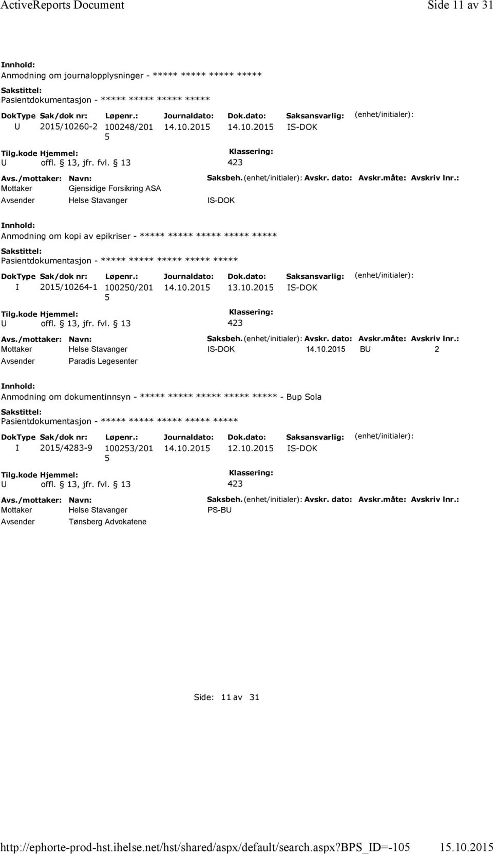 dato: Avskr.måte: Avskriv lnr.: S-DOK Anmodning om kopi av epikriser - ***** ***** ***** ***** ***** 201/10264-1 10020/201 13.10.201 S-DOK Saksbeh. Avskr. dato: Avskr.