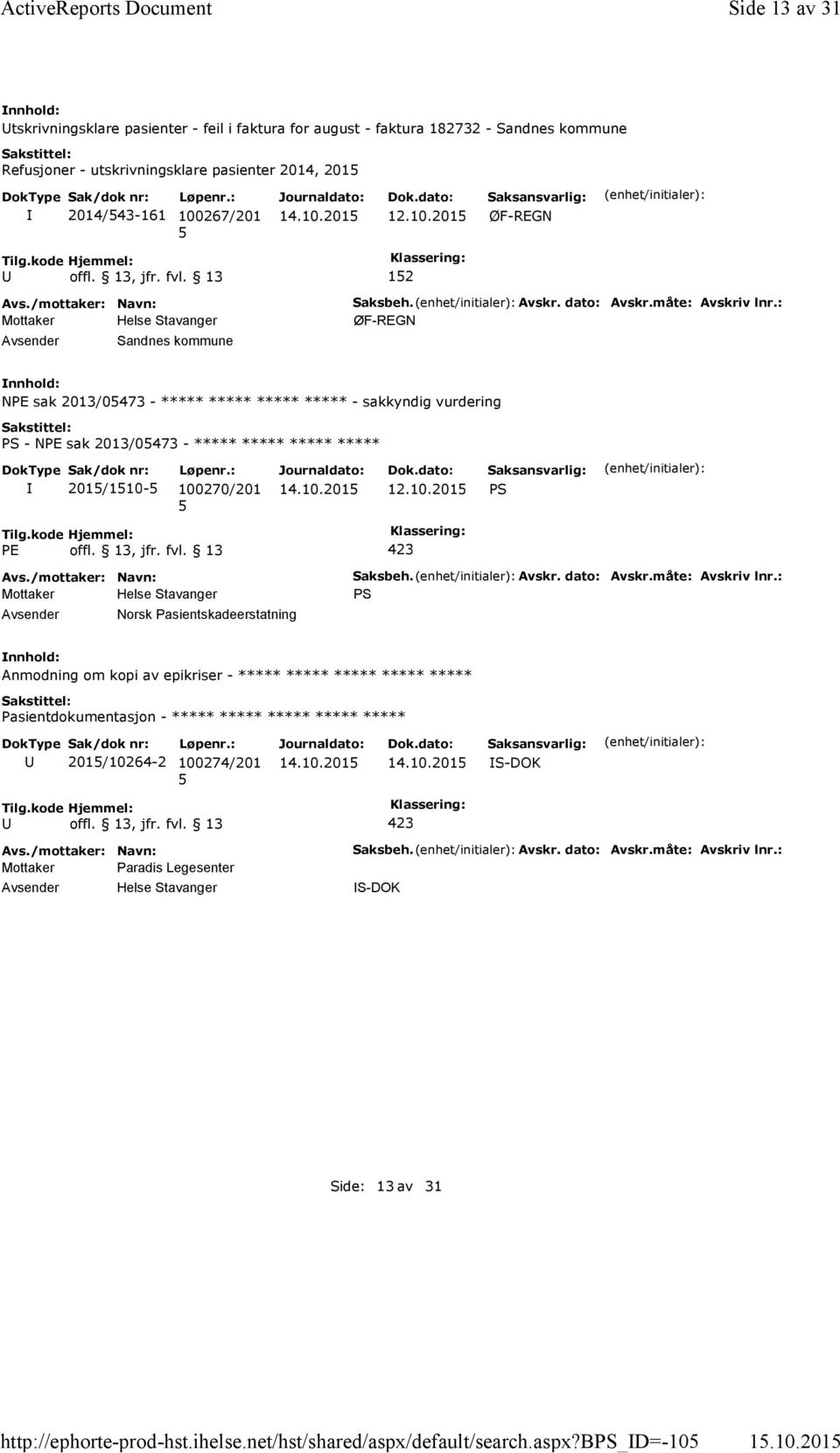 Avskr. dato: Avskr.måte: Avskriv lnr.: ØF-REGN NPE sak 2013/0473 - ***** ***** ***** ***** - sakkyndig vurdering PS - NPE sak 2013/0473 - ***** ***** ***** ***** 201/110-100270/201 12.10.201 PS PE offl.