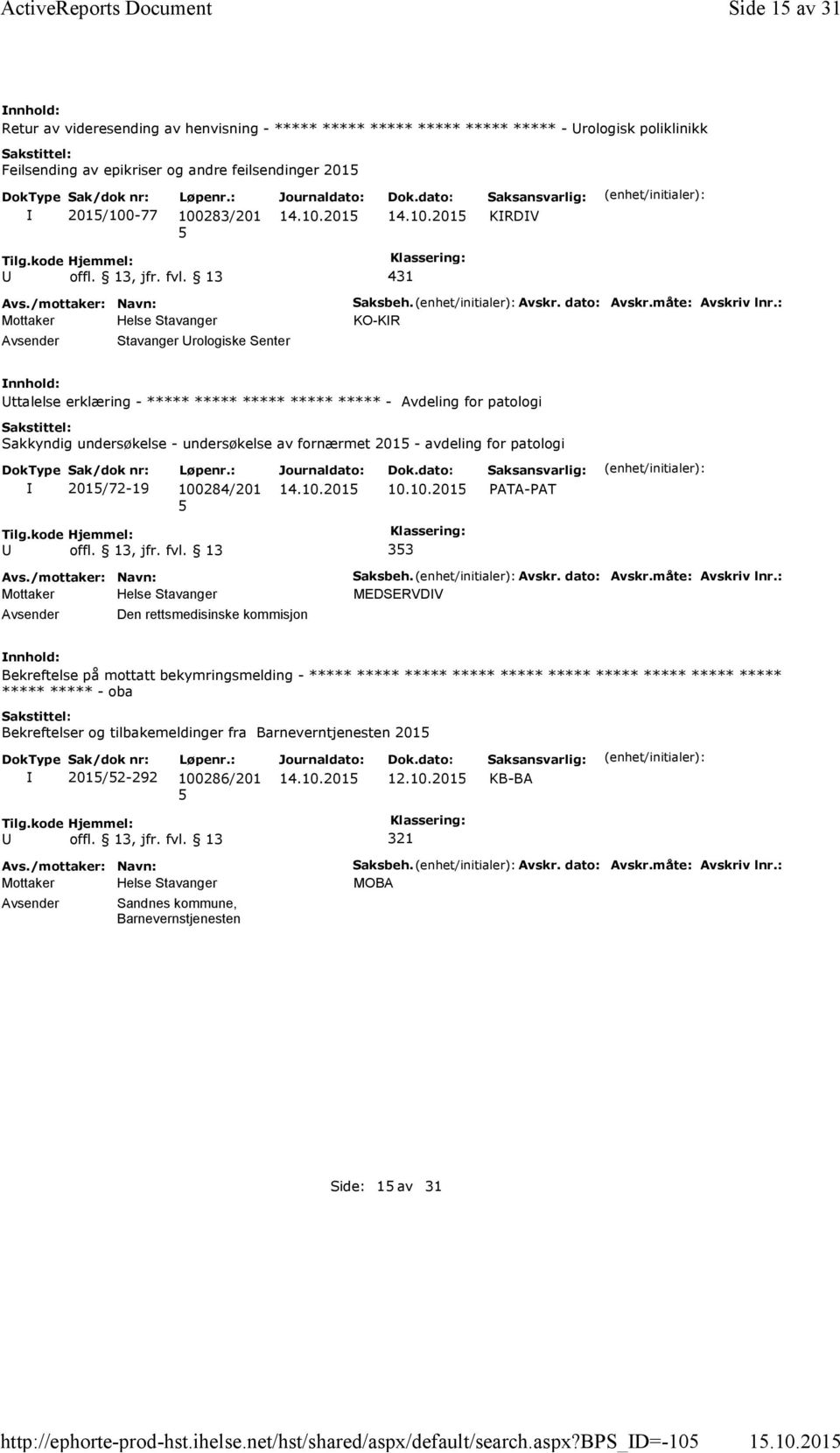 201 Retur av videresending av henvisning - ***** ***** ***** ***** ***** ***** - rologisk poliklinikk Feilsending av epikriser og andre feilsendinger 201 201/100-77 100283/201 KRDV 431 Stavanger