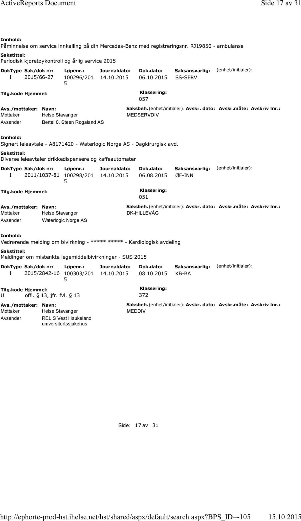 måte: Avskriv lnr.: MEDSERVDV Signert leieavtale - A8171420 - Waterlogic Norge AS - Dagkirurgisk avd. Diverse leieavtaler drikkedispensere og kaffeautomater 2011/1037-81 100298/201 06.08.