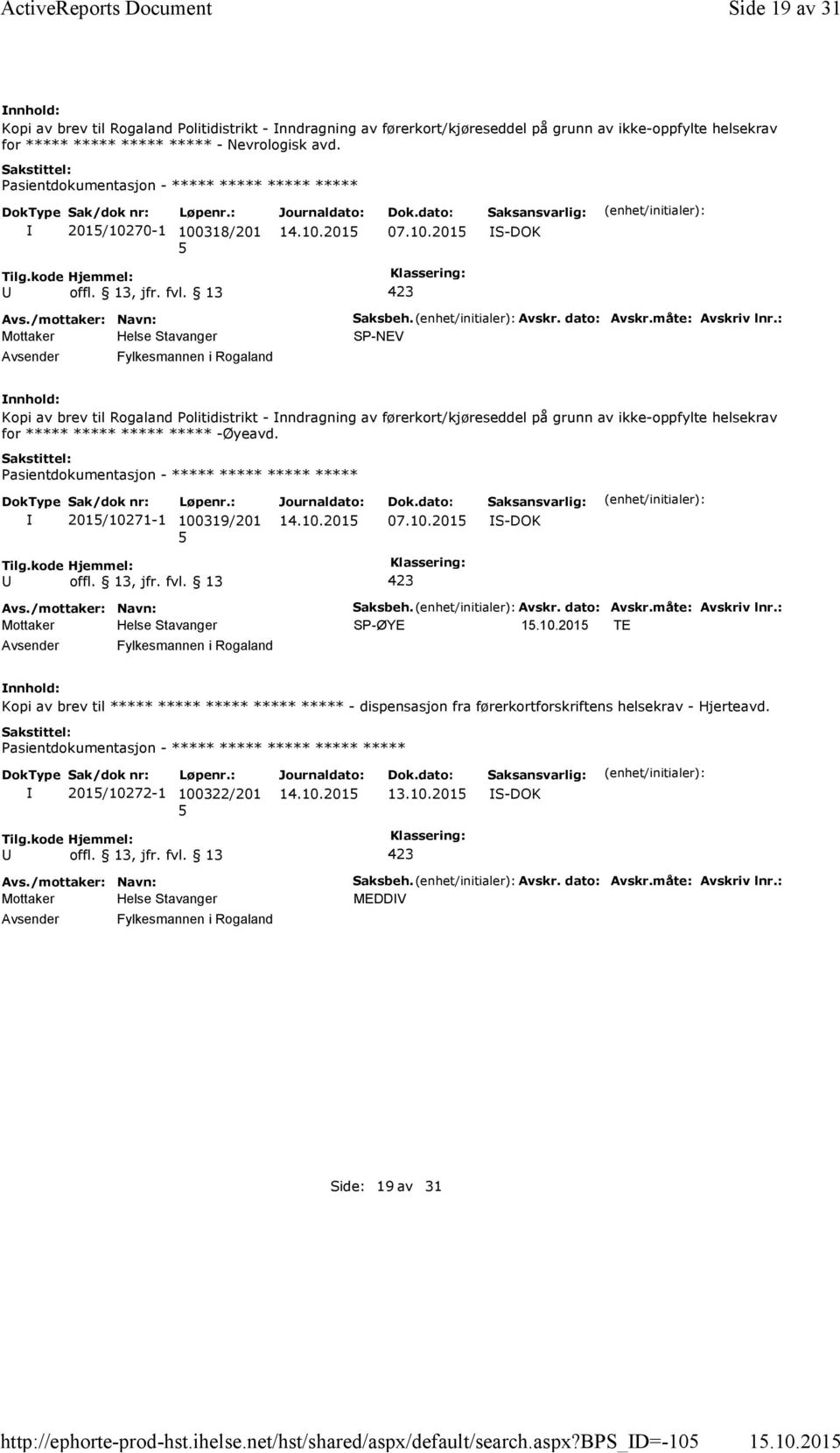 201/10270-1 100318/201 07.10.201 S-DOK Fylkesmannen i Rogaland Saksbeh. Avskr. dato: Avskr.måte: Avskriv lnr.