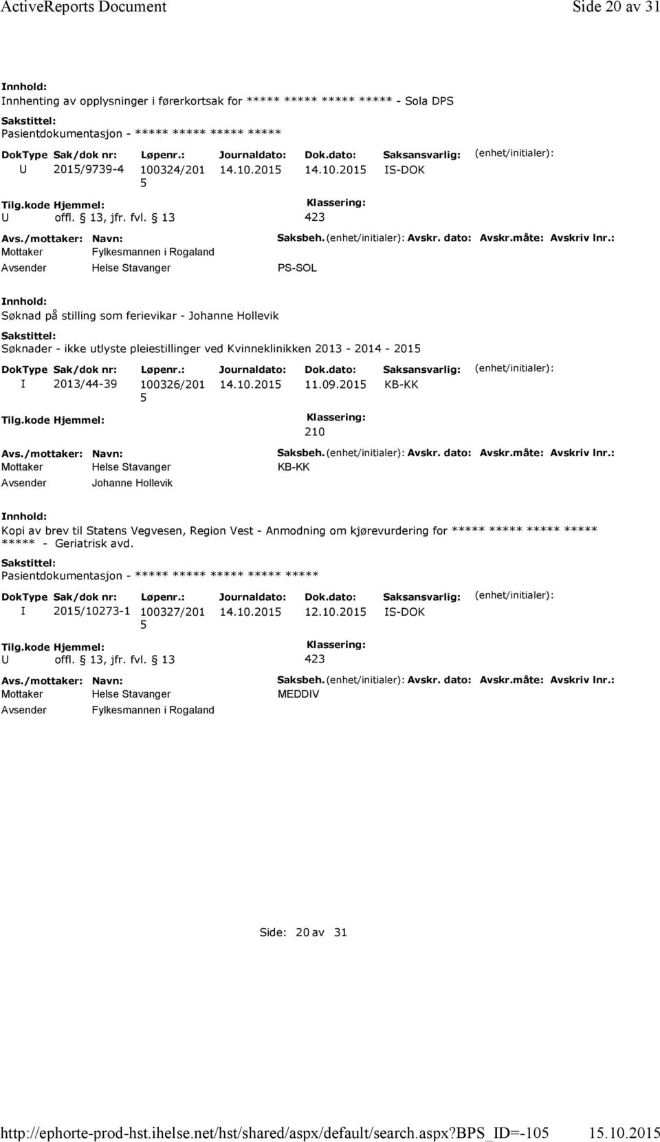 måte: Avskriv lnr.: PS-SOL Søknad på stilling som ferievikar - Johanne Hollevik Søknader - ikke utlyste pleiestillinger ved Kvinneklinikken 2013-2014 - 201 2013/44-39 100326/201 11.09.201 KB-KK Tilg.