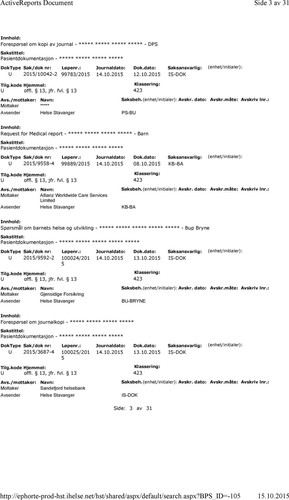 Avskr. dato: Avskr.måte: Avskriv lnr.: KB-BA Spørsmål om barnets helse og utvikling - ***** ***** ***** ***** ***** - Bup Bryne 201/992-2 100024/201 13.10.201 S-DOK Mottaker Gjensidige Forsikring Saksbeh.