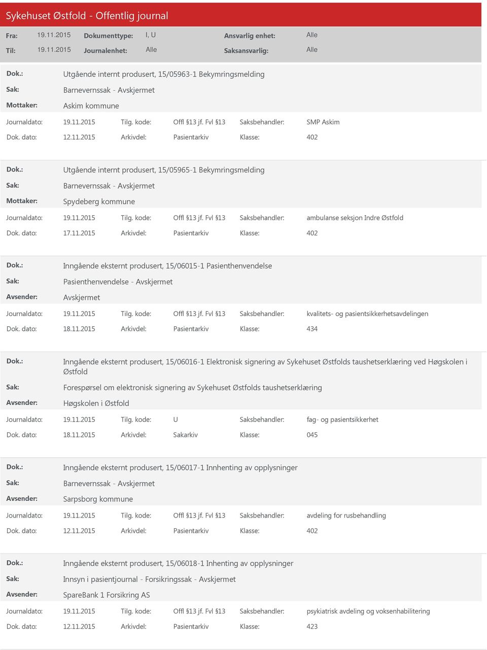 2015 Arkivdel: Pasientarkiv Inngående eksternt produsert, 15/06015-1 Pasienthenvendelse Pasienthenvendelse - Avskjermet Avskjermet Dok. dato: 18.11.