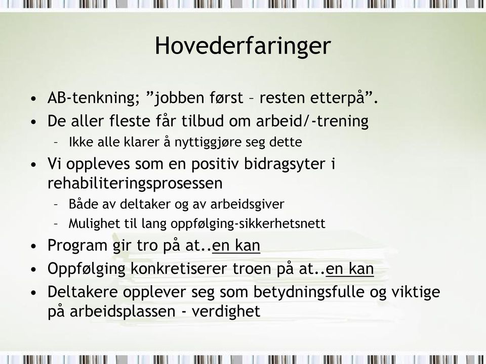 positiv bidragsyter i rehabiliteringsprosessen Både av deltaker og av arbeidsgiver Mulighet til lang