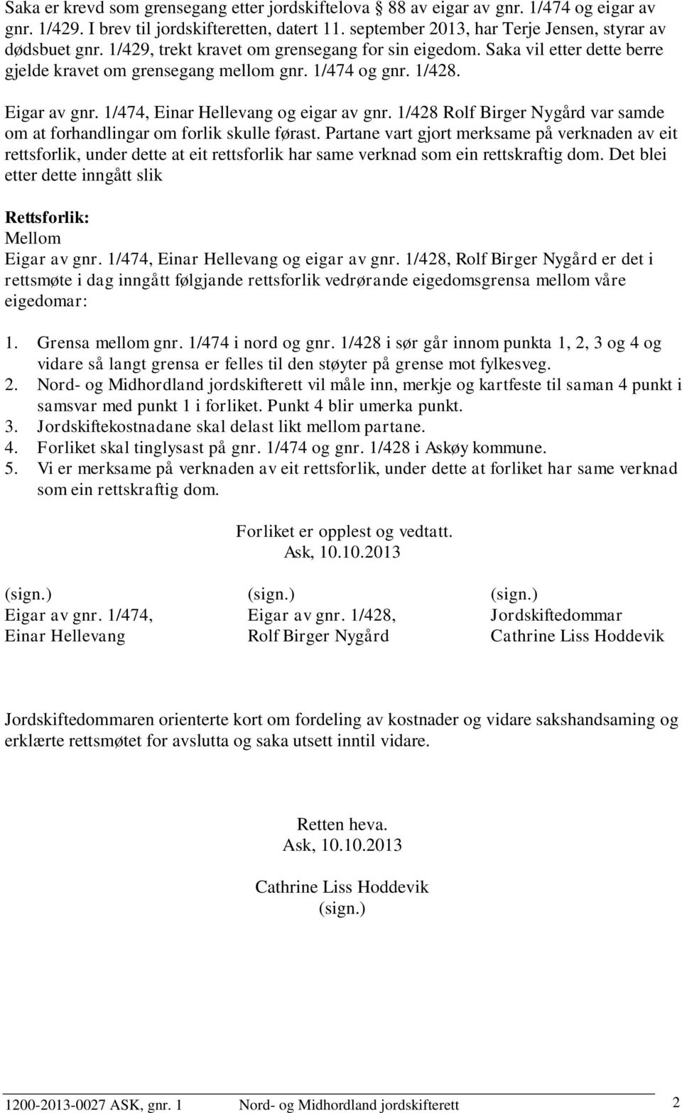 1/428 Rolf Birger Nygård var samde om at forhandlingar om forlik skulle førast.