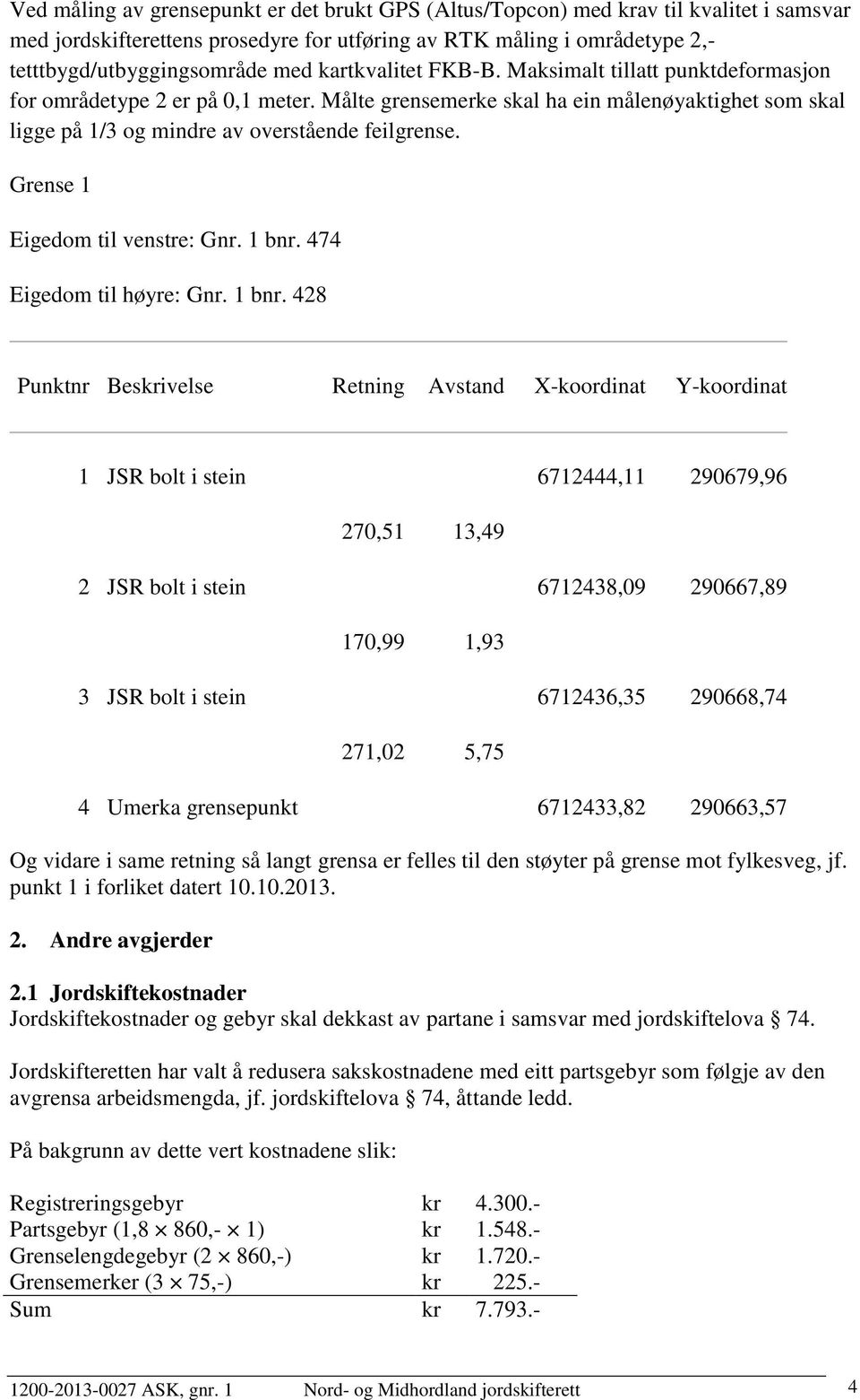 Grense 1 Eigedom til venstre: Gnr. 1 bnr.