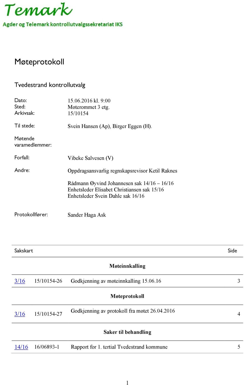 Elisabet Christiansen sak 15/16 Enhetsleder Svein Dahle sak 16/16 Protokollfører: Sander Haga Ask Sakskart Side Møteinnkalling 3/16 15/10154-26 Godkjenning av